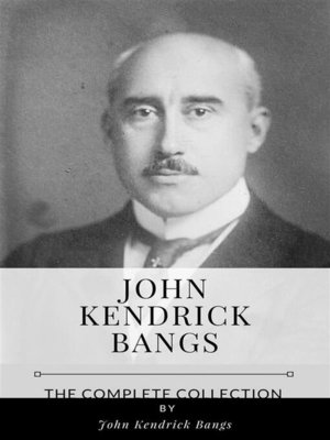 cover image of John Kendrick Bangs &#8211; the Complete Collection